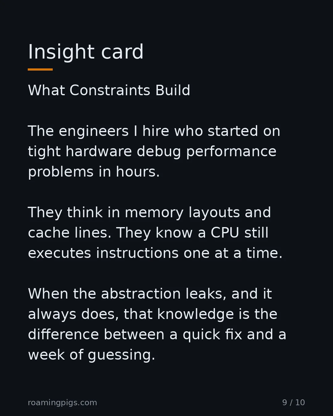 Slide 9 of 10: Insight card. What Constraints Build The engineers I hire who started on tight hardware debug performance problems in hours. They think in…