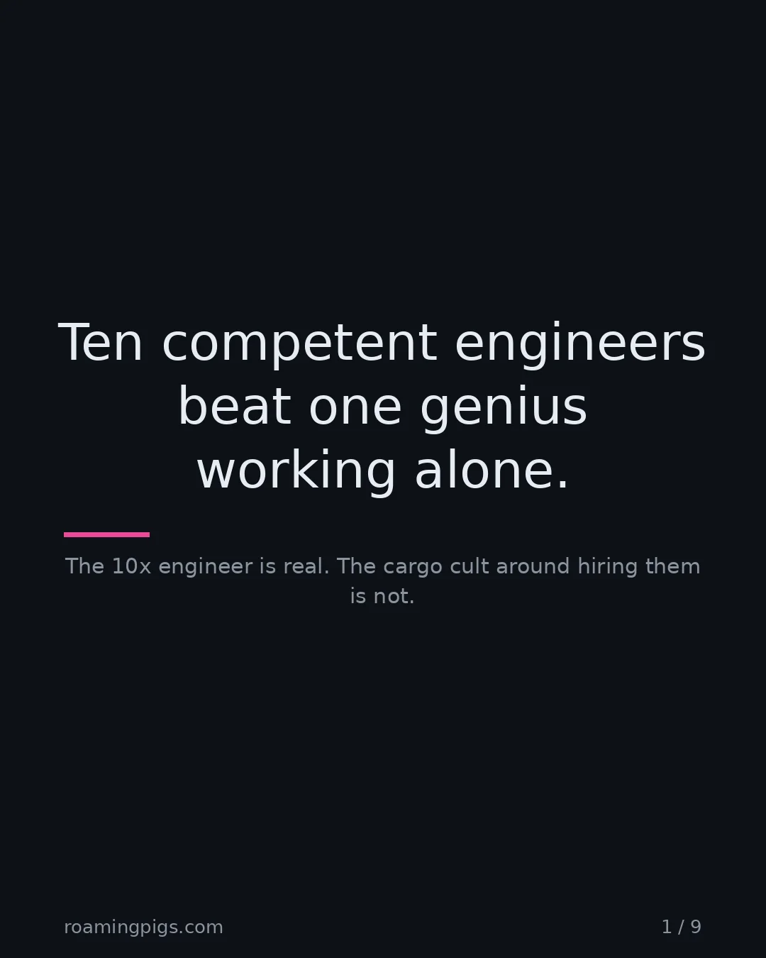 Slide 1 of 9: Ten competent engineers beat one genius working alone.. The 10x engineer is real. The cargo cult around hiring them is not