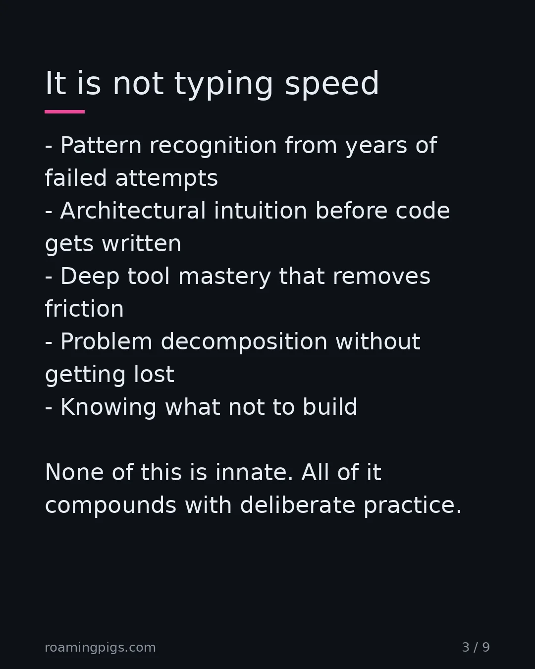 Slide 3 of 9: It is not typing speed. Pattern recognition from years of failed attempts Architectural intuition before code gets written Deep tool…
