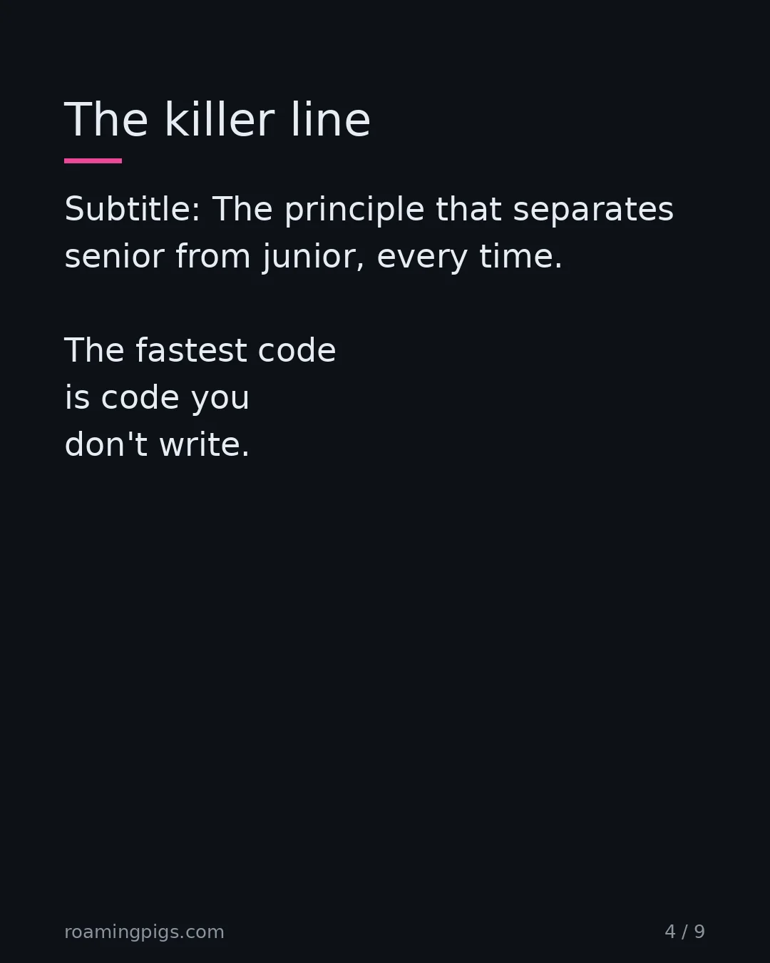 Slide 4 of 9: The principle that separates senior from junior, every time. The fastest code is code you don't write