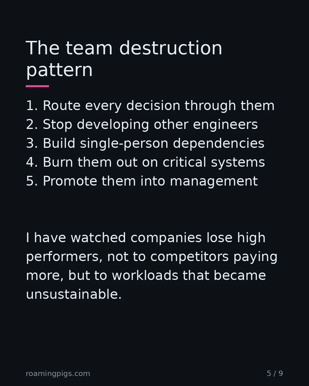 Slide 5 of 9: The team destruction pattern. 1. Route every decision through them 2. Stop developing other engineers 3. Build single-person dependencies…