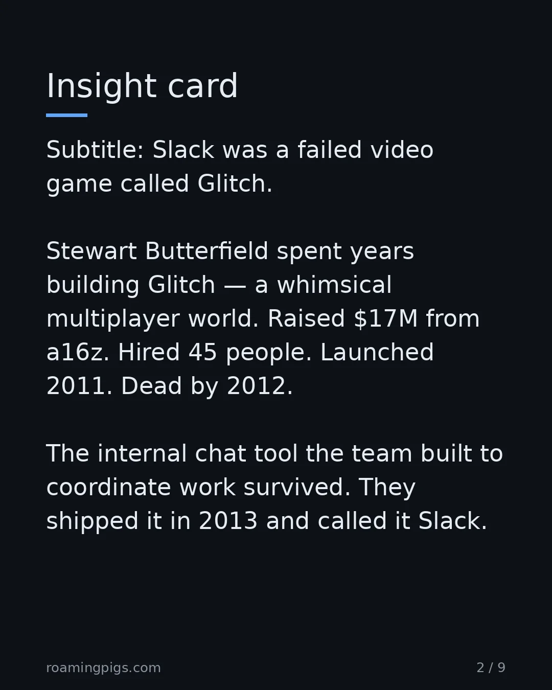 Slide 2 of 9: Slack was a failed video game called Glitch. Stewart Butterfield spent years building Glitch — a whimsical multiplayer world. Raised $17M…