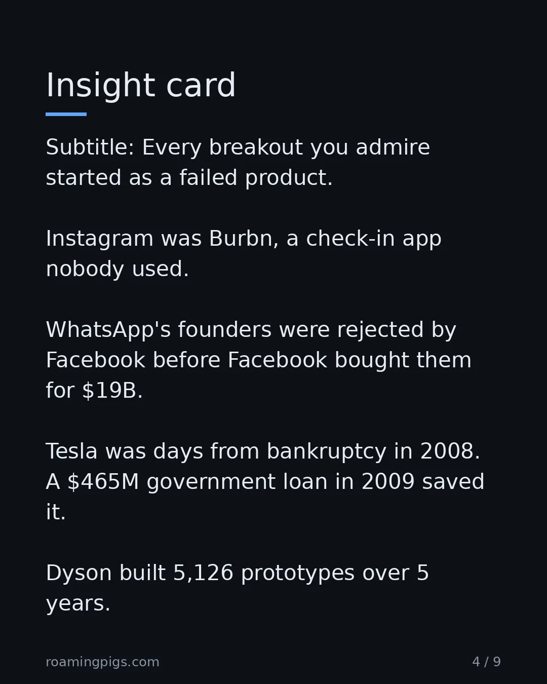 Slide 4 of 9: Every breakout you admire started as a failed product. Instagram was Burbn, a check-in app nobody used. WhatsApp's founders were rejected…