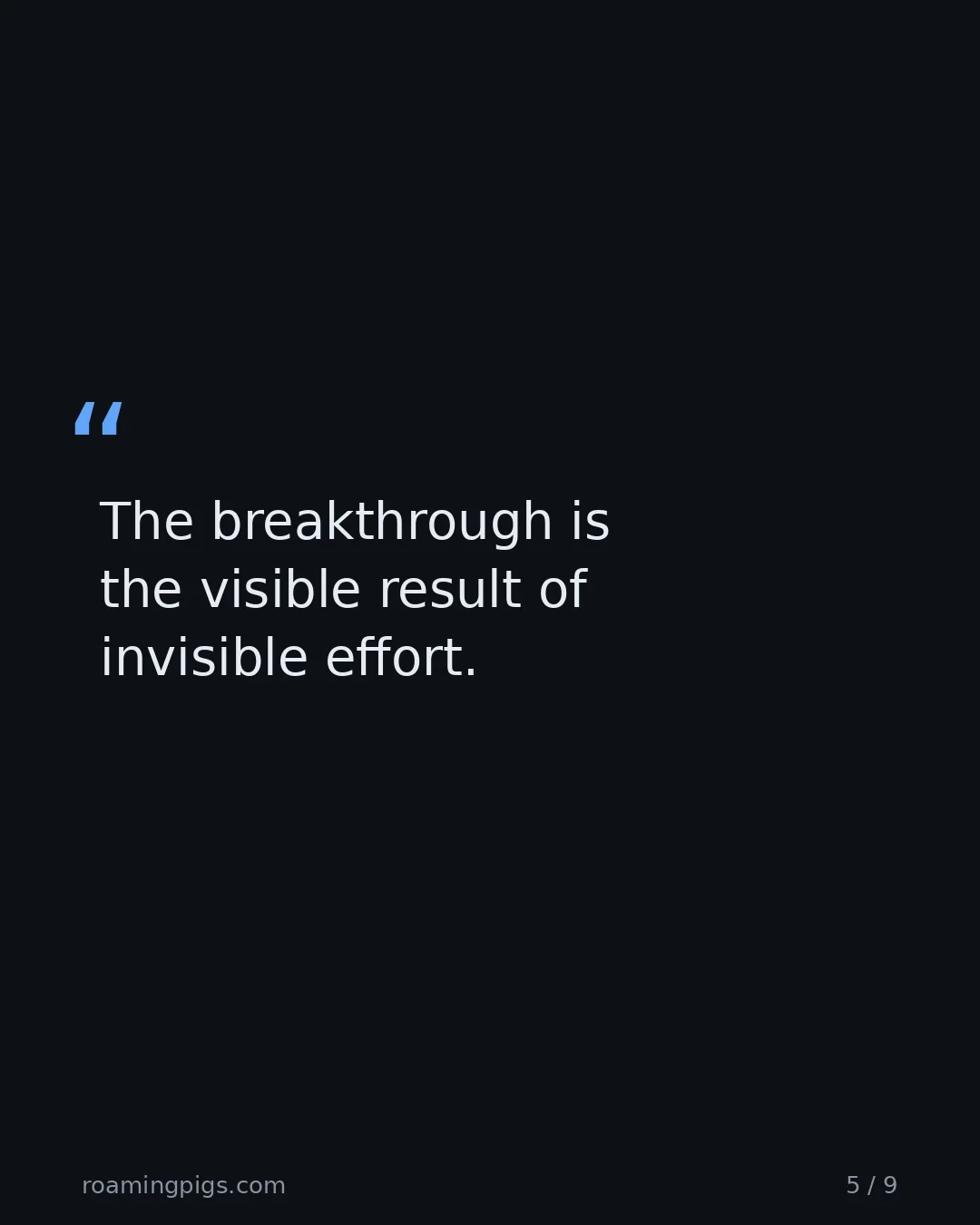 Slide 5 of 9: Quote: The breakthrough is the visible result of invisible effort.