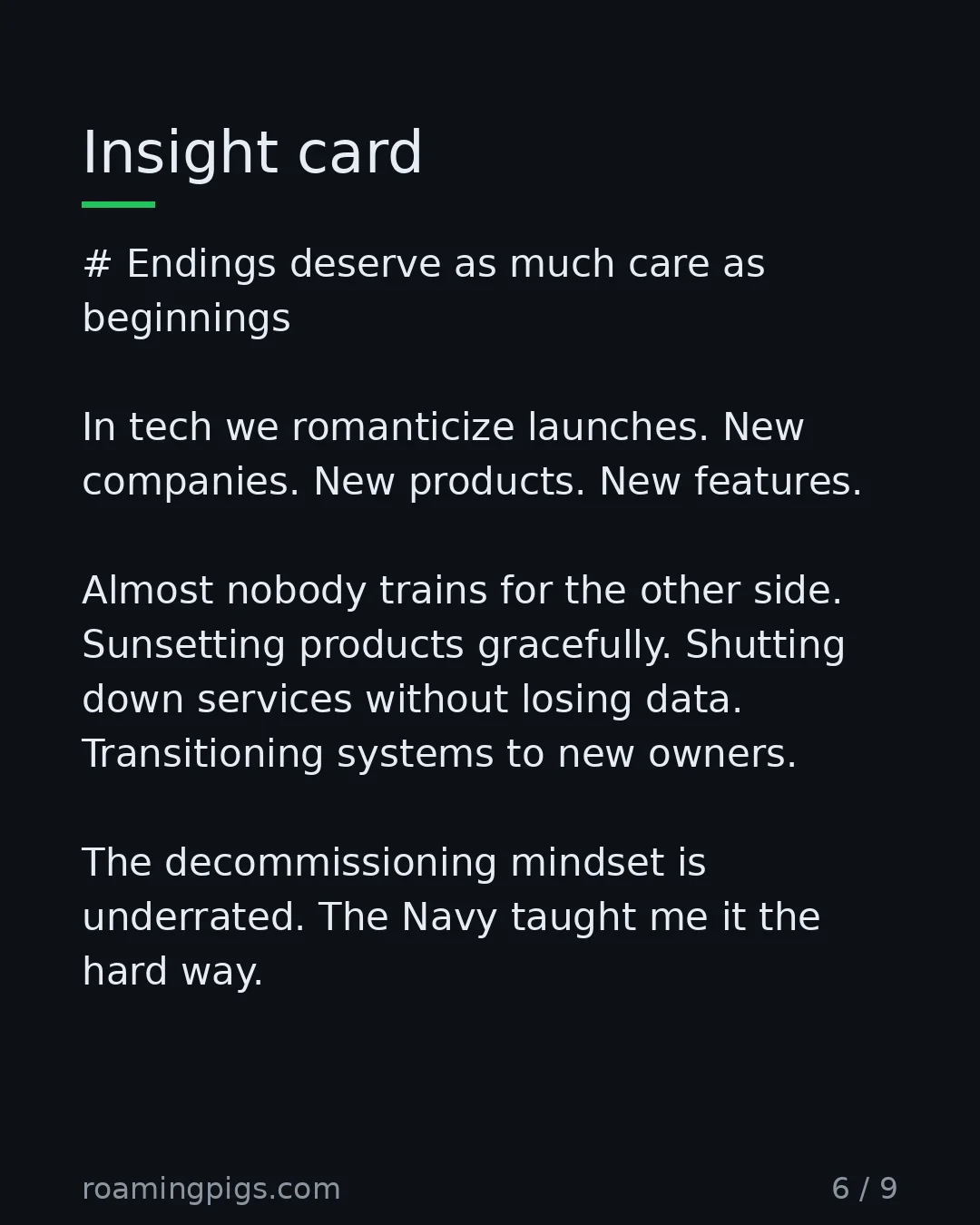 Slide 6 of 9: Sunsetting products is the engineering discipline nobody trains for. # Endings deserve as much care as beginnings In tech we romanticize…