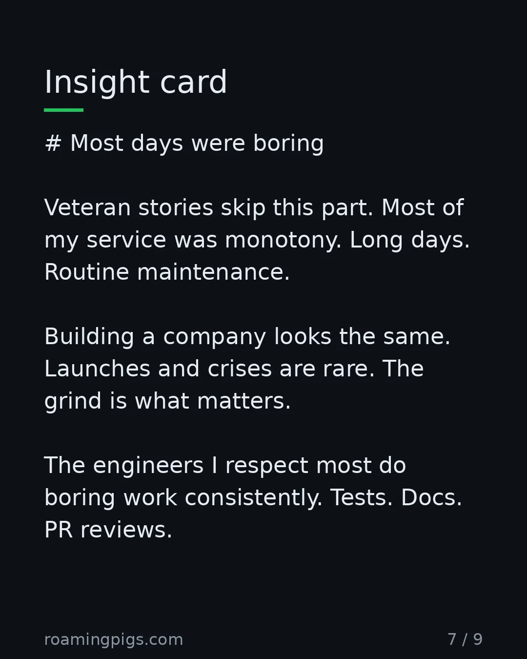 Slide 7 of 9: The unglamorous truth about most of any worthwhile career. # Most days were boring Veteran stories skip this part. Most of my service was…