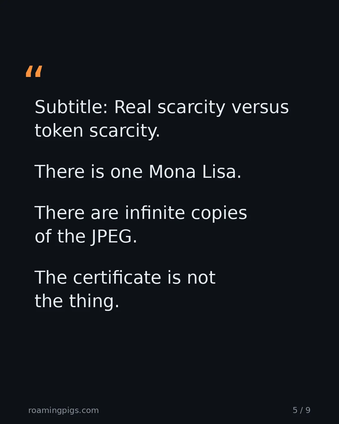 Slide 5 of 9: Quote: There is one Mona Lisa. There are infinite copies of the JPEG. The certificate is not the thing. Real scarcity versus token scarcity.