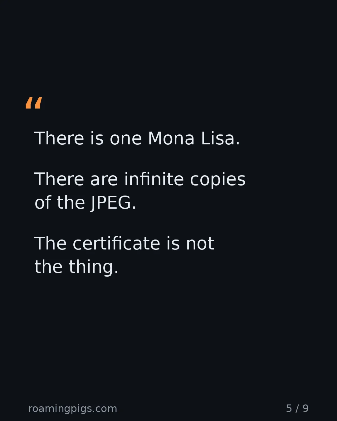 Slide 5 of 9: Quote: There is one Mona Lisa. There are infinite copies of the JPEG. The certificate is not the thing. Real scarcity versus token scarcity.