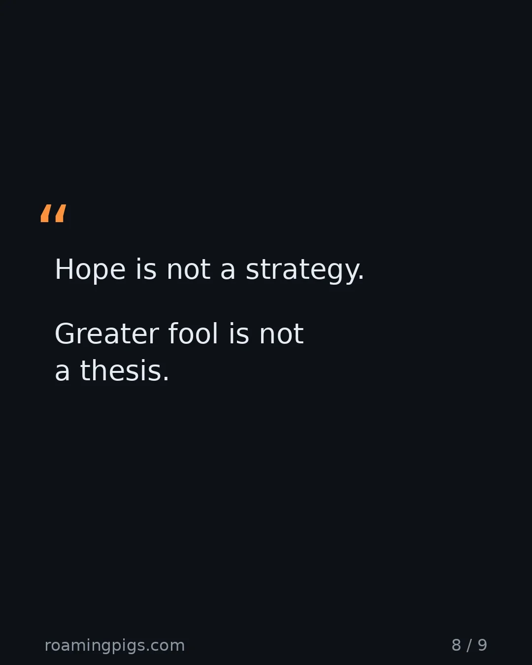 Slide 8 of 9: Quote: Hope is not a strategy. Greater fool is not a thesis.