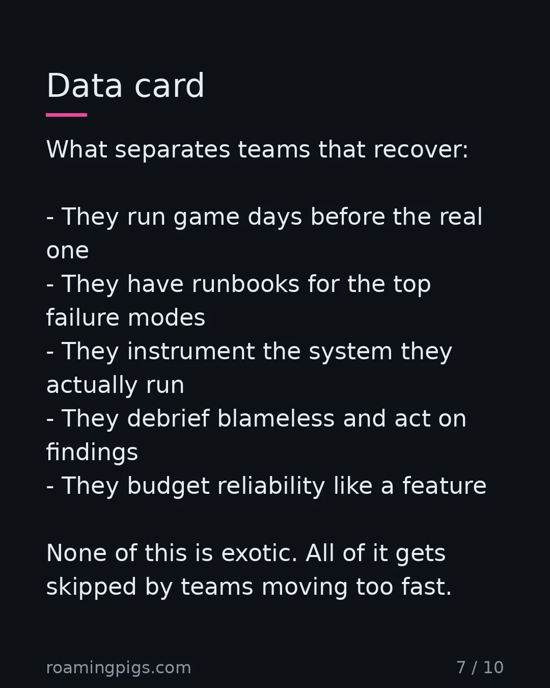 Slide 7 of 10: Data card. What separates teams that recover: They run game days before the real one They have runbooks for the top failure modes They…