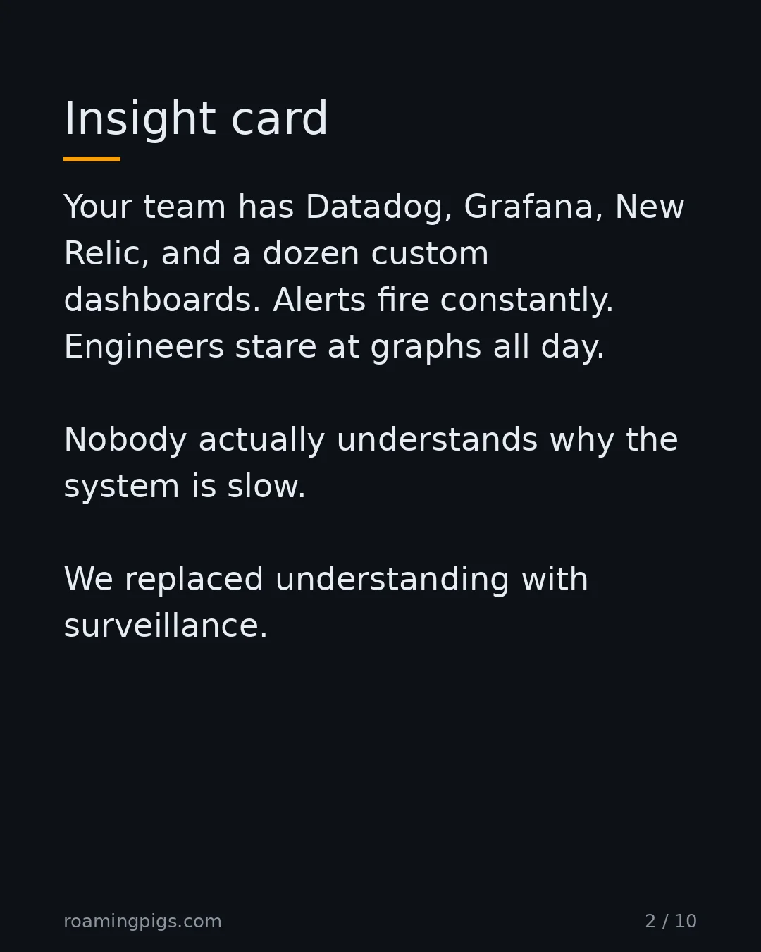 Slide 2 of 10: Insight card. Your team has Datadog, Grafana, New Relic, and a dozen custom dashboards. Alerts fire constantly. Engineers stare at graphs…