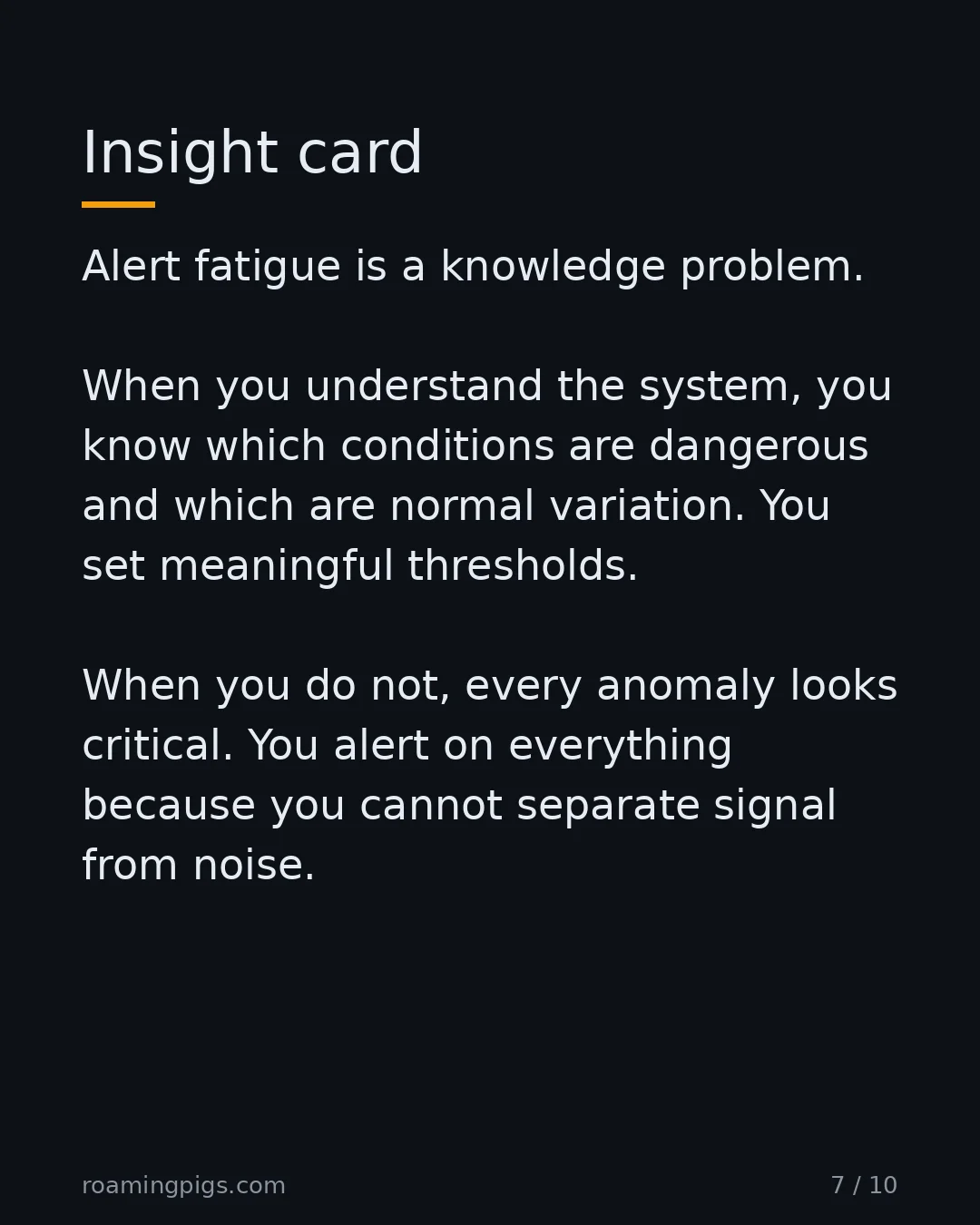 Slide 7 of 10: Insight card. Alert fatigue is a knowledge problem. When you understand the system, you know which conditions are dangerous and which are…