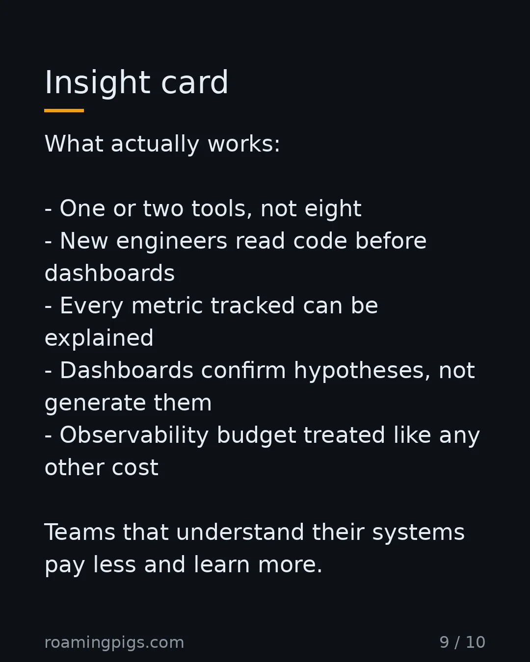 Slide 9 of 10: Insight card. What actually works: One or two tools, not eight New engineers read code before dashboards Every metric tracked can be…