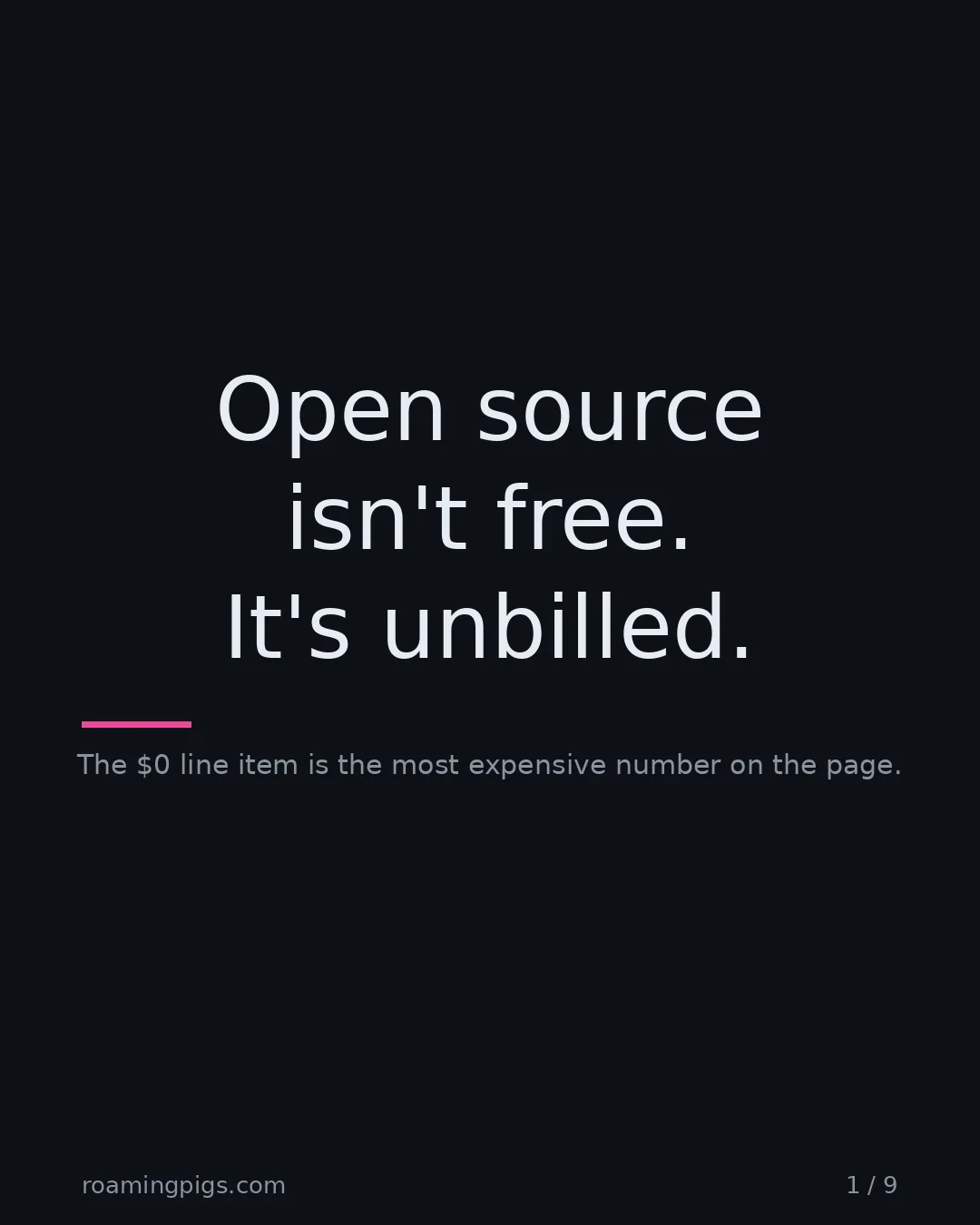 Slide 1 of 9: Open source isn't free. It's unbilled.. The $0 line item is the most expensive number on the page