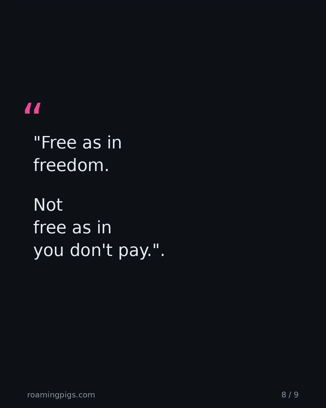 Slide 8 of 9: Quote: "Free as in freedom. Not free as in you don't pay."