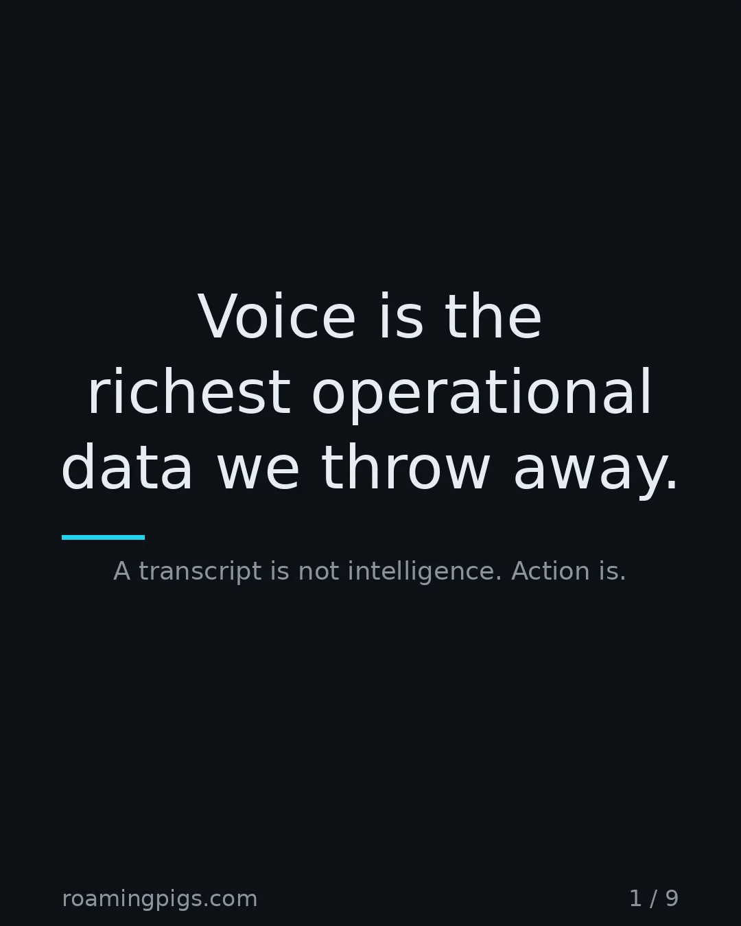 Slide 1 of 9: Voice is the richest operational data we throw away.. A transcript is not intelligence. Action is