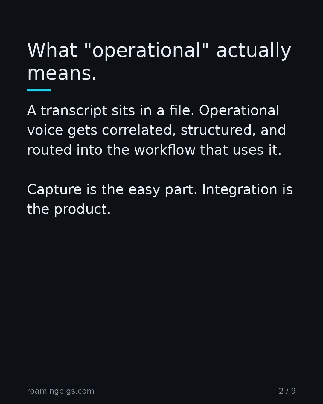 Slide 2 of 9: What "operational" actually means. A transcript sits in a file. Operational voice gets correlated, structured, and routed into the workflow…