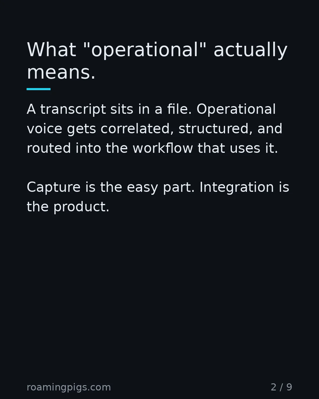 Slide 2 of 9: What "operational" actually means. A transcript sits in a file. Operational voice gets correlated, structured, and routed into the workflow…