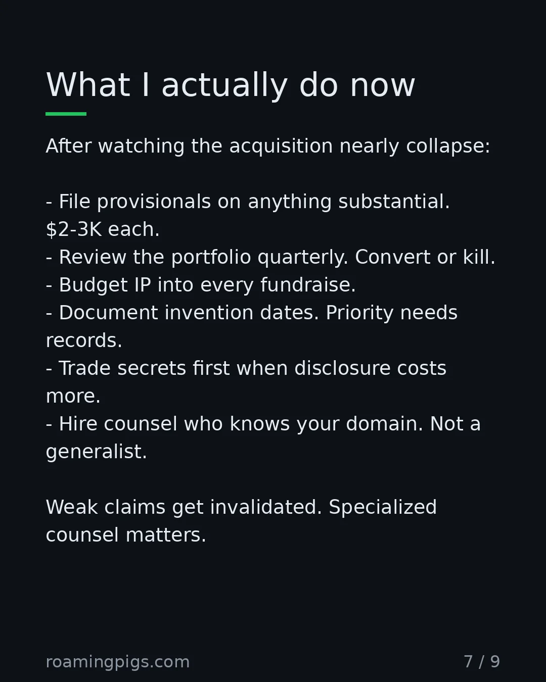 Slide 7 of 9: What I actually do now. After watching the acquisition nearly collapse: File provisionals on anything substantial. $2-3K each. Review the…