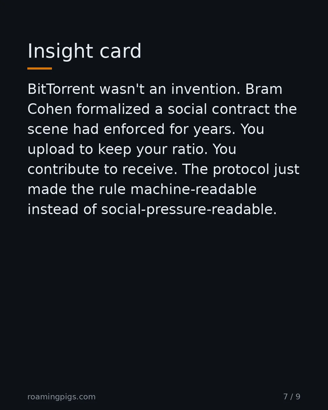Slide 7 of 9: Insight card. BitTorrent wasn't an invention. Bram Cohen formalized a social contract the scene had enforced for years. You upload to keep…