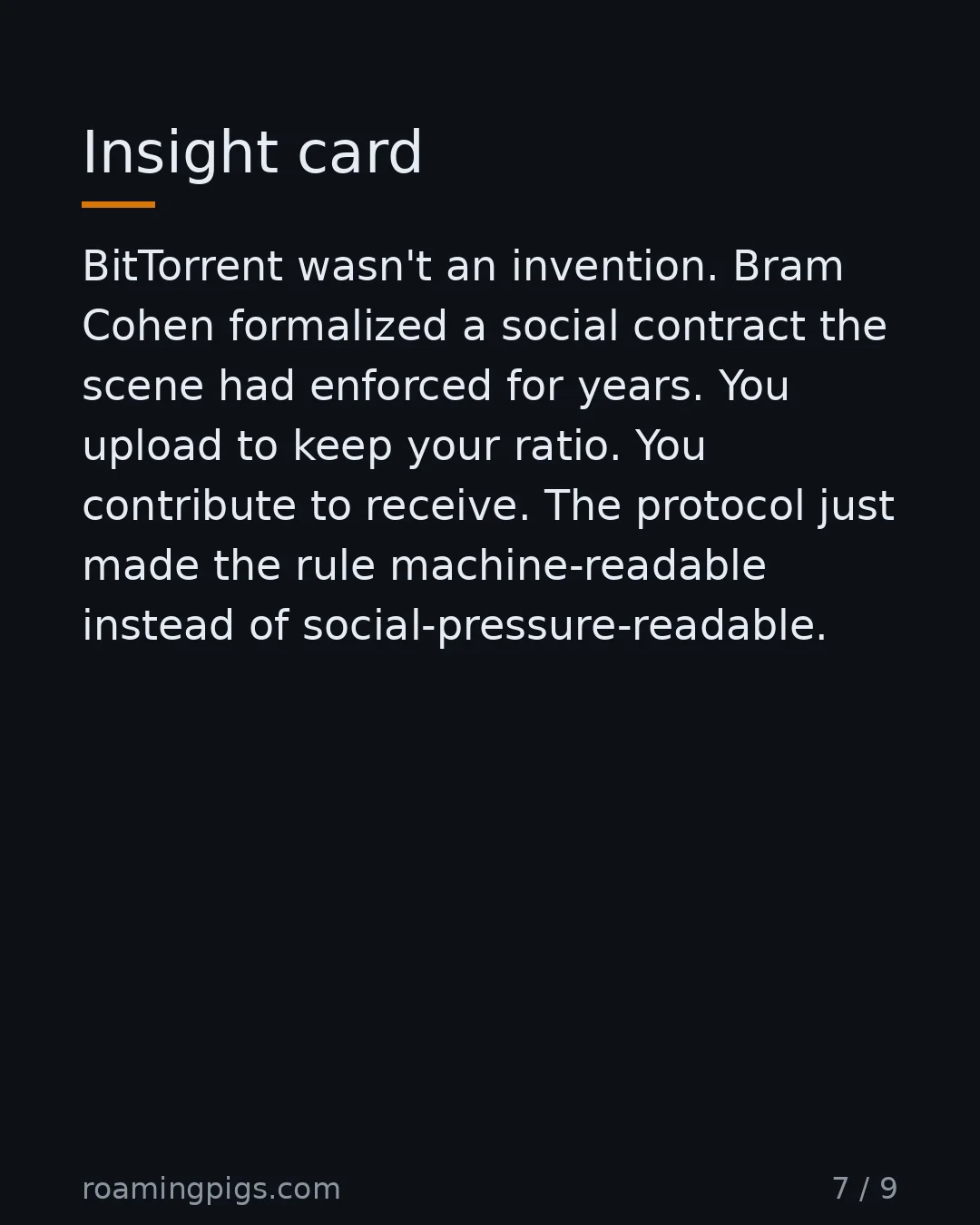 Slide 7 of 9: Insight card. BitTorrent wasn't an invention. Bram Cohen formalized a social contract the scene had enforced for years. You upload to keep…