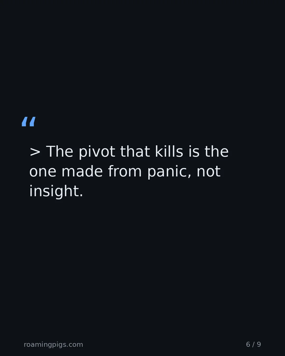Slide 6 of 9: Quote: The pivot that kills is the one made from panic, not insight.