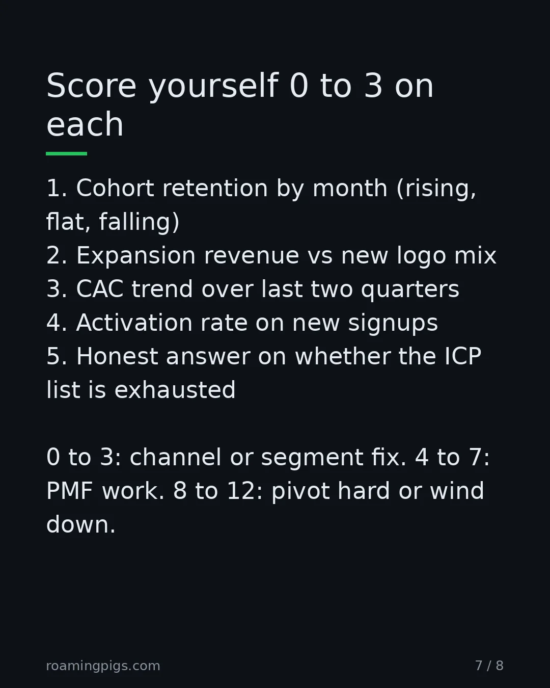Slide 7 of 8: Score yourself 0 to 3 on each. 1. Cohort retention by month (rising, flat, falling) 2. Expansion revenue vs new logo mix 3. CAC trend over…