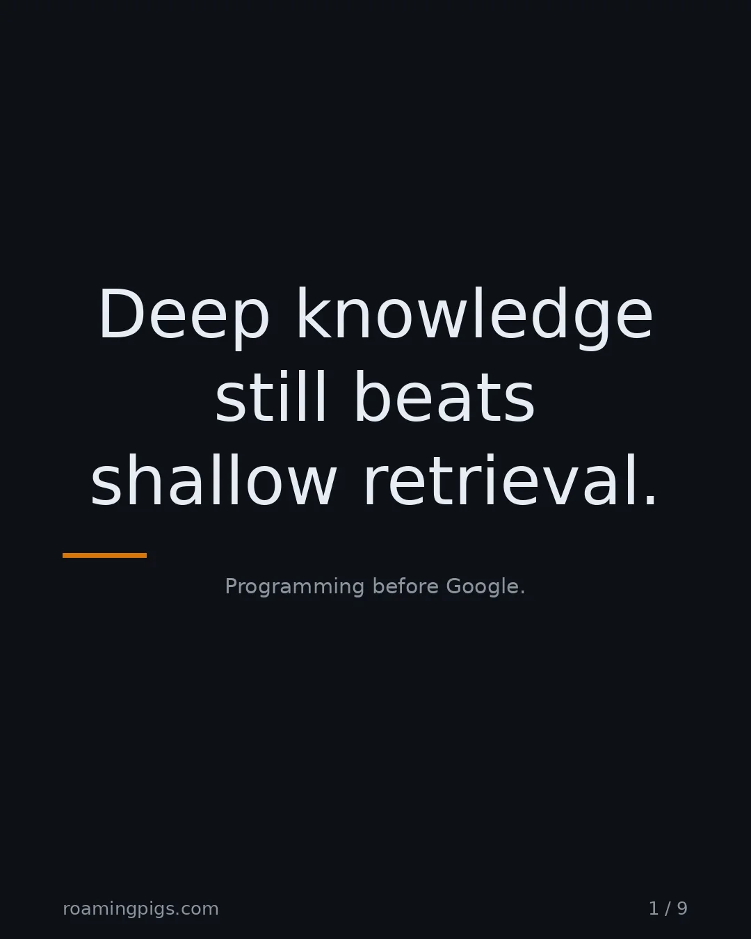 Slide 1 of 9: Deep knowledge still beats shallow retrieval.. Programming before Google