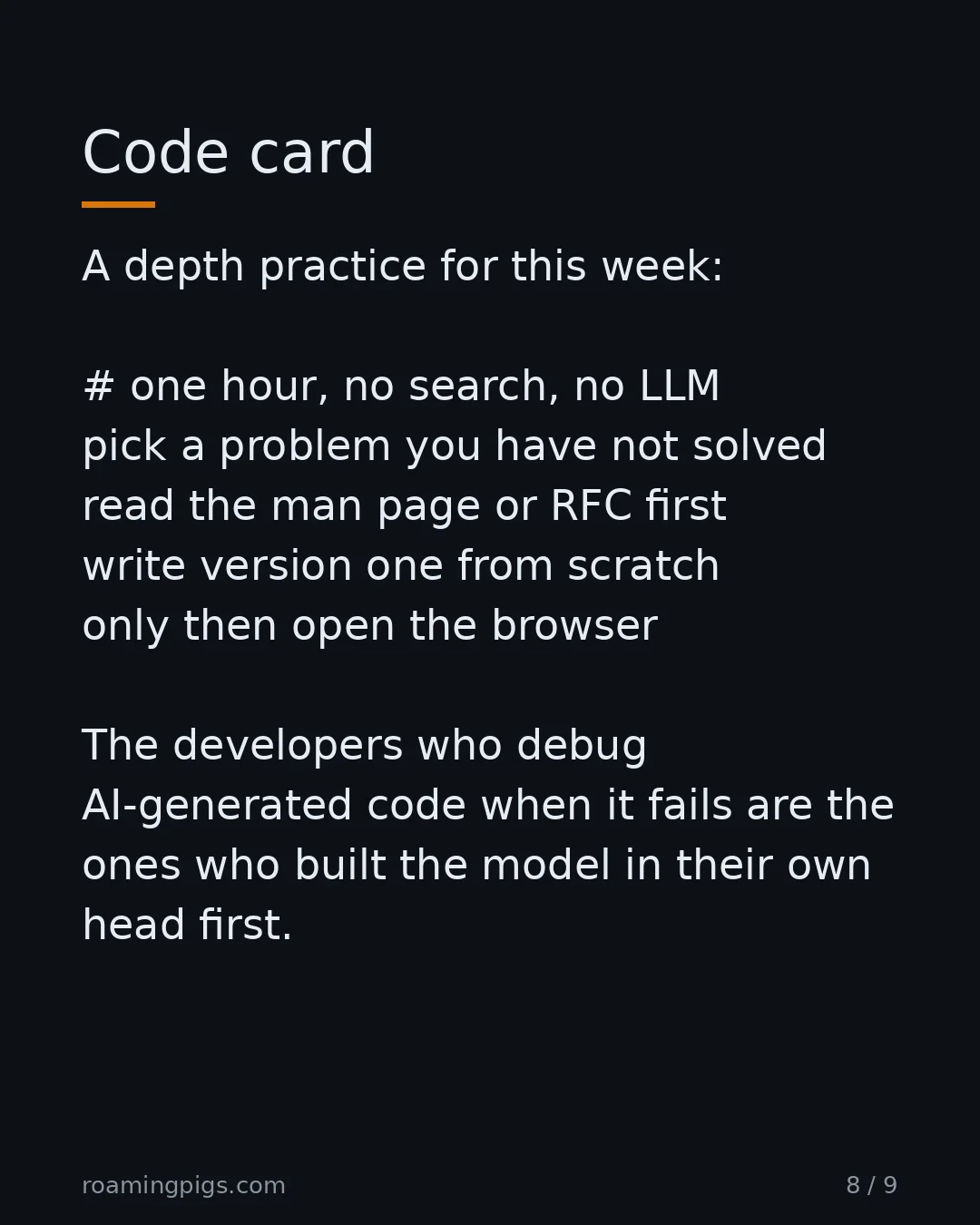 Slide 8 of 9: Code card. A depth practice for this week: # one hour, no search, no LLM pick a problem you have not solved read the man page or RFC first…