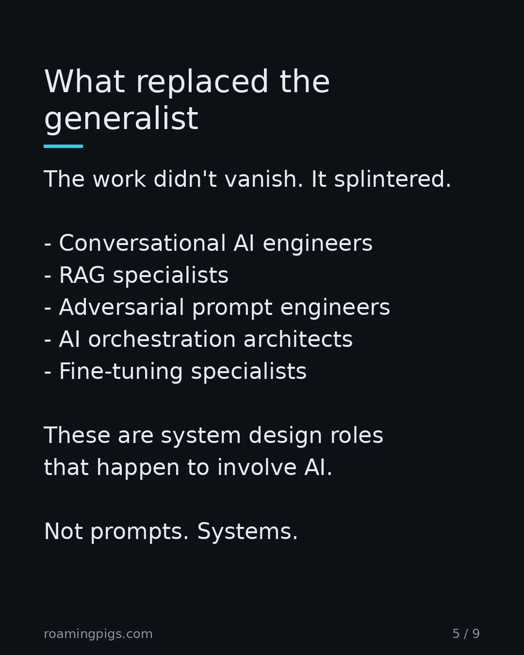 Slide 5 of 9: What replaced the generalist. The work didn't vanish. It splintered. Conversational AI engineers RAG specialists Adversarial prompt…