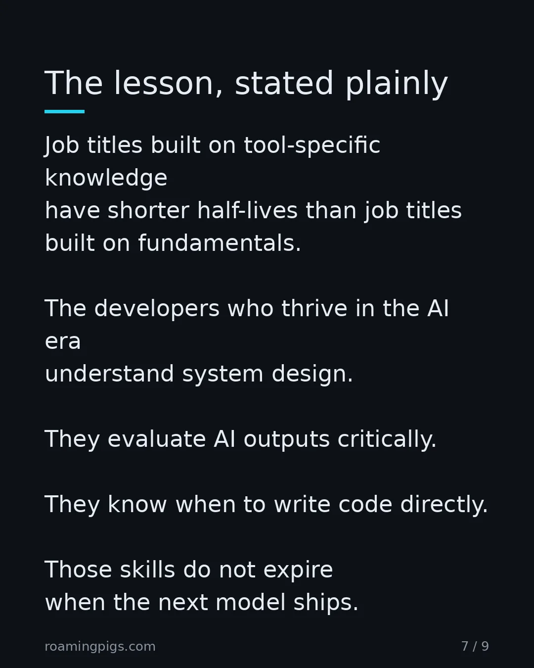 Slide 7 of 9: The lesson, stated plainly. Job titles built on tool-specific knowledge have shorter half-lives than job titles built on fundamentals. The…