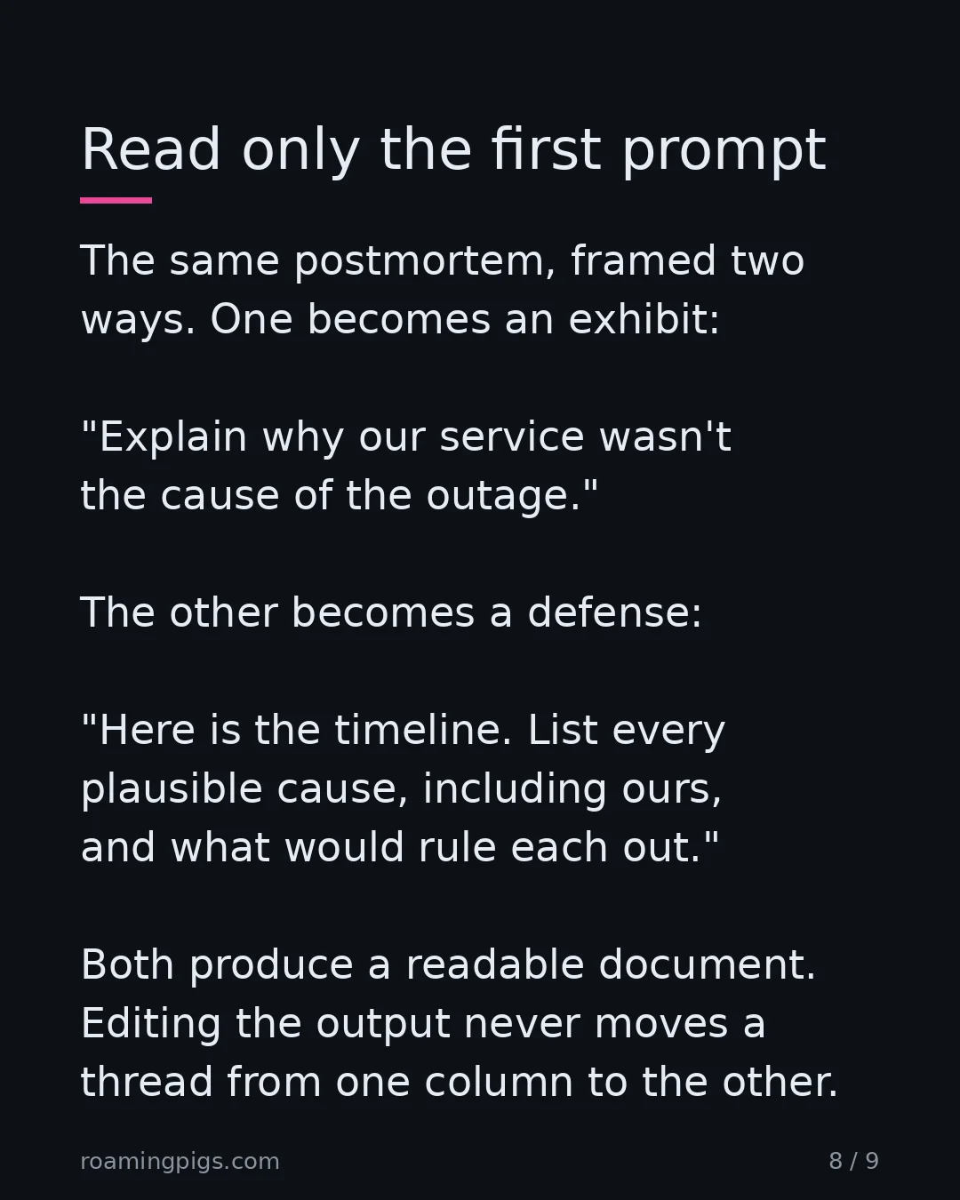 Slide 8 of 9: Read only the first prompt. The same postmortem, framed two ways. One becomes an exhibit: "Explain why our service wasn't the cause of the…