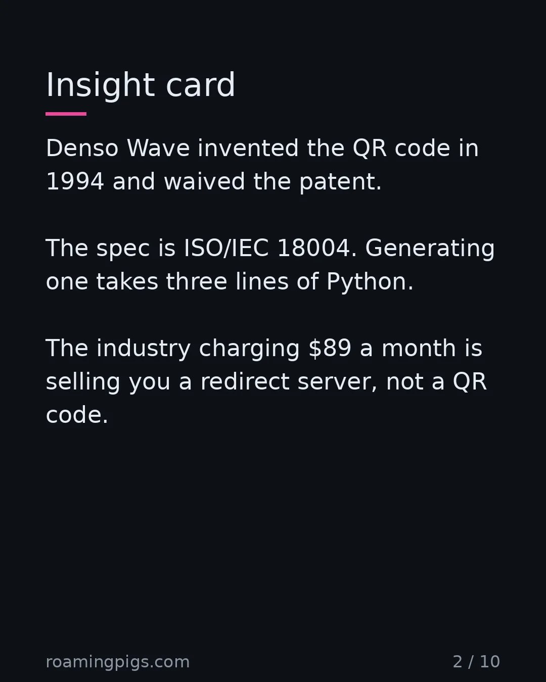 Slide 2 of 10: Insight card. Denso Wave invented the QR code in 1994 and waived the patent. The spec is ISO/IEC 18004. Generating one takes three lines of…