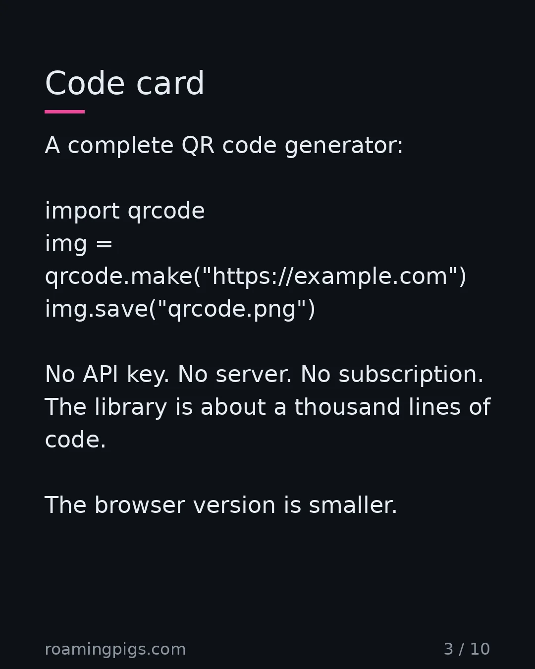 Slide 3 of 10: Code card. A complete QR code generator: import qrcode img = qrcode.make("https://example.com") img.save("qrcode.png") No API key. No…