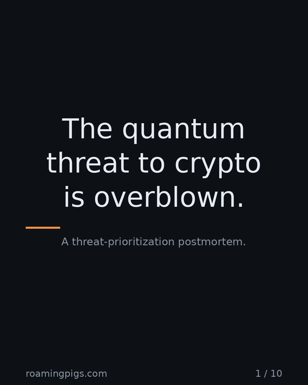 Slide 1 of 10: The quantum threat to crypto is overblown.. A threat-prioritization postmortem