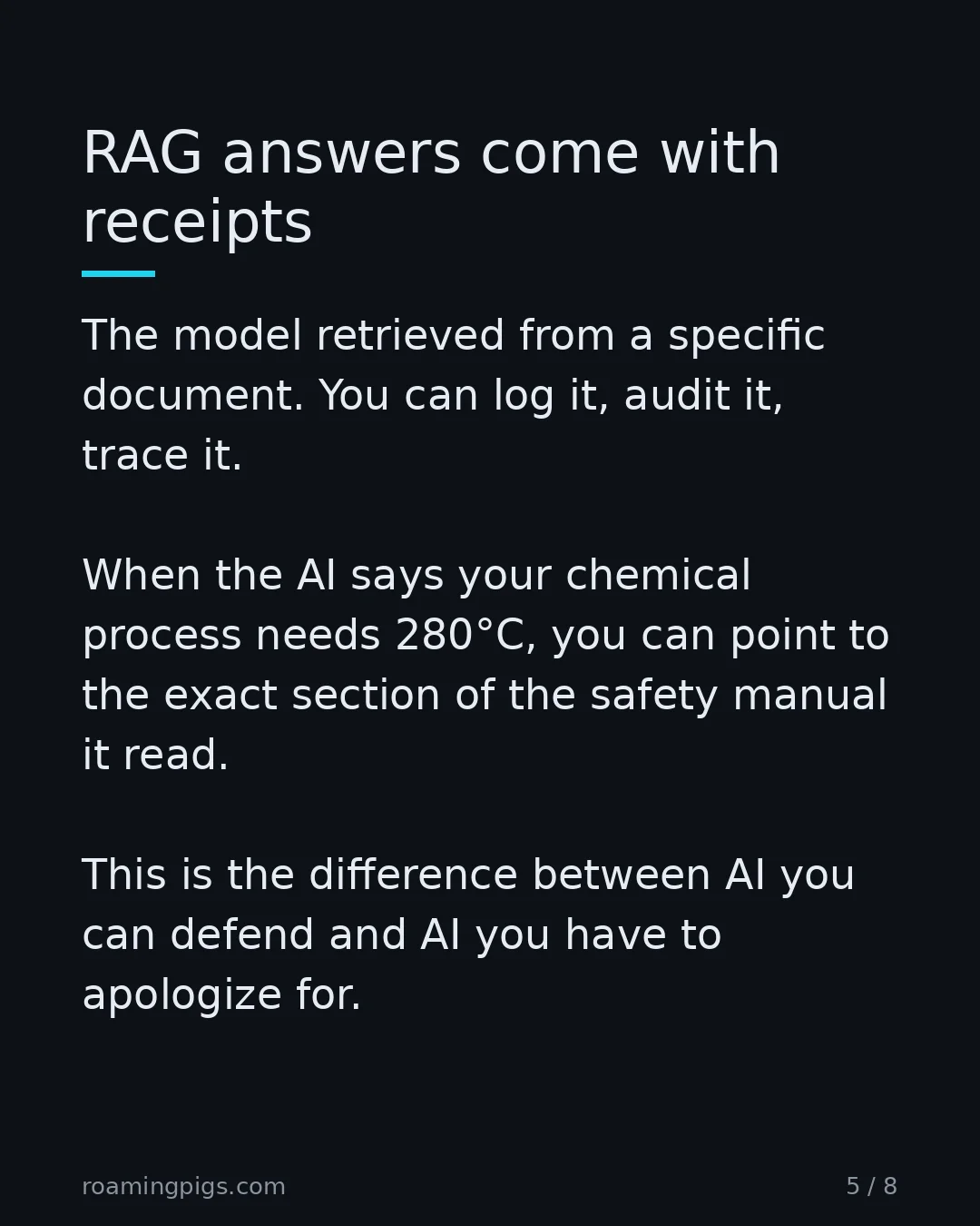 Slide 5 of 8: RAG answers come with receipts. The model retrieved from a specific document. You can log it, audit it, trace it. When the AI says your…