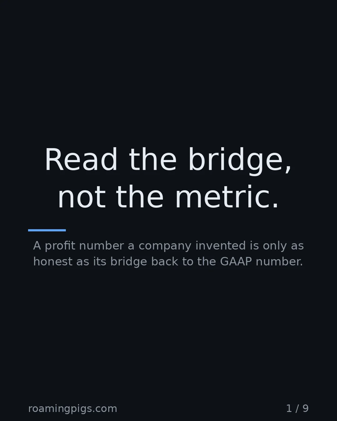 Slide 1 of 9: Read the bridge, not the metric.. A profit number a company invented is only as honest as its bridge back to the GAAP number