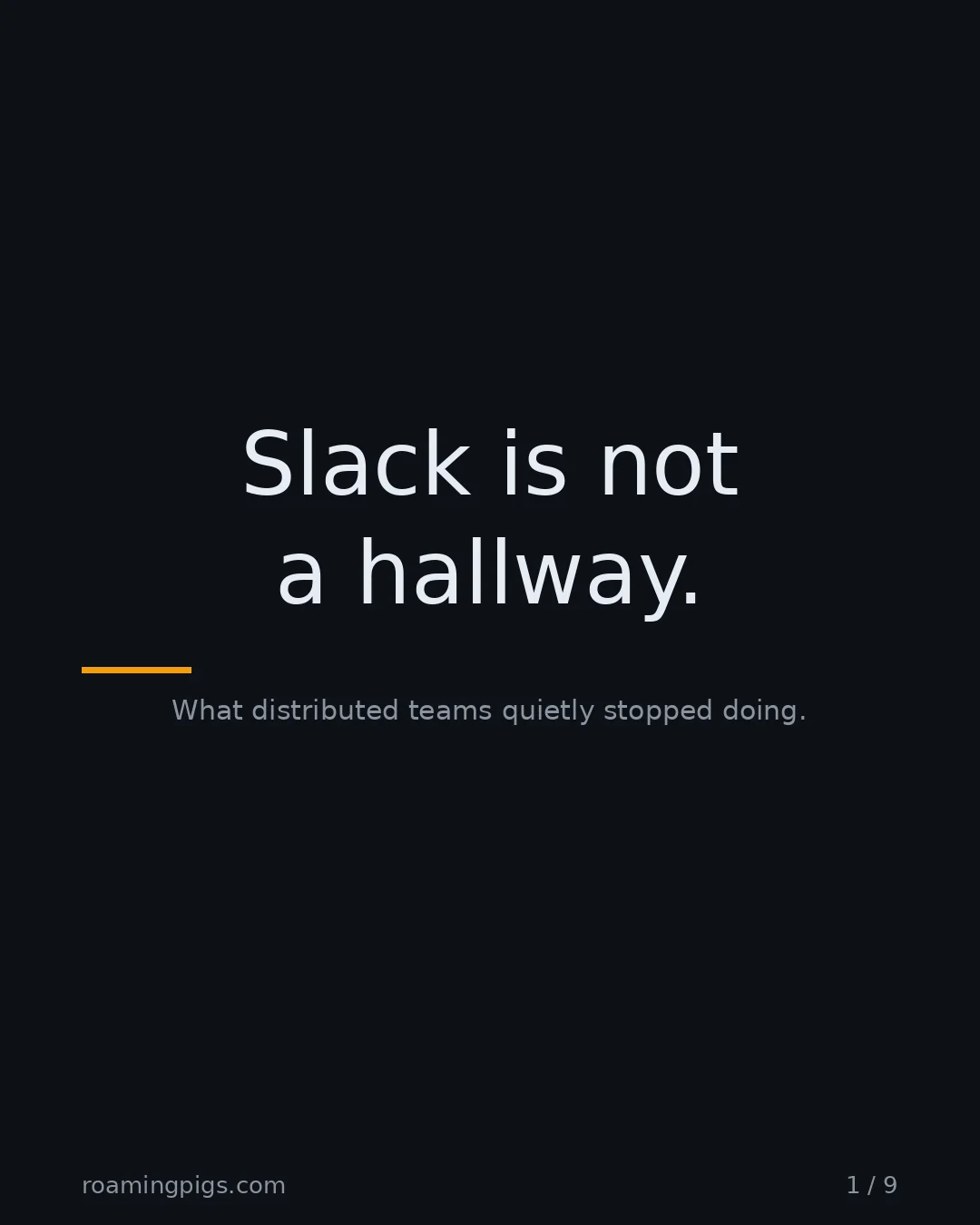 Slide 1 of 9: Slack is not a hallway.. What distributed teams quietly stopped doing