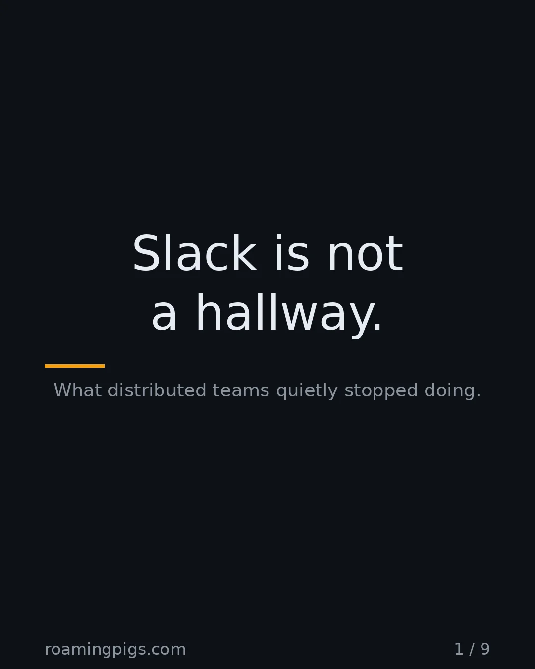 Slide 1 of 9: Slack is not a hallway.. What distributed teams quietly stopped doing