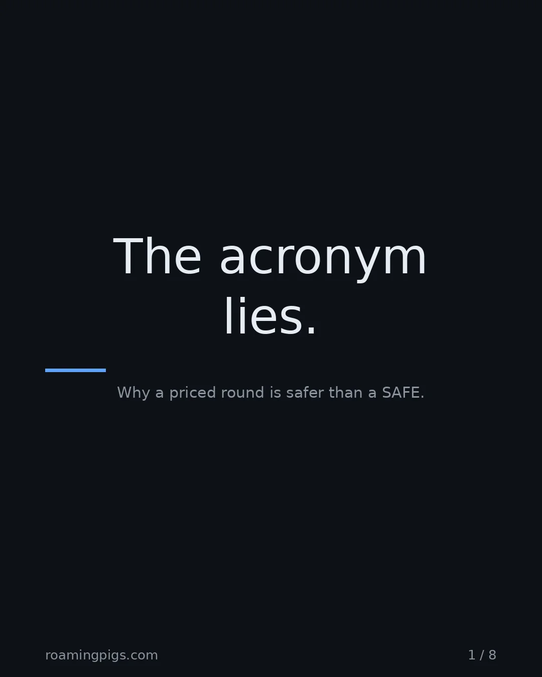 Slide 1 of 8: The acronym lies.. Why a priced round is safer than a SAFE