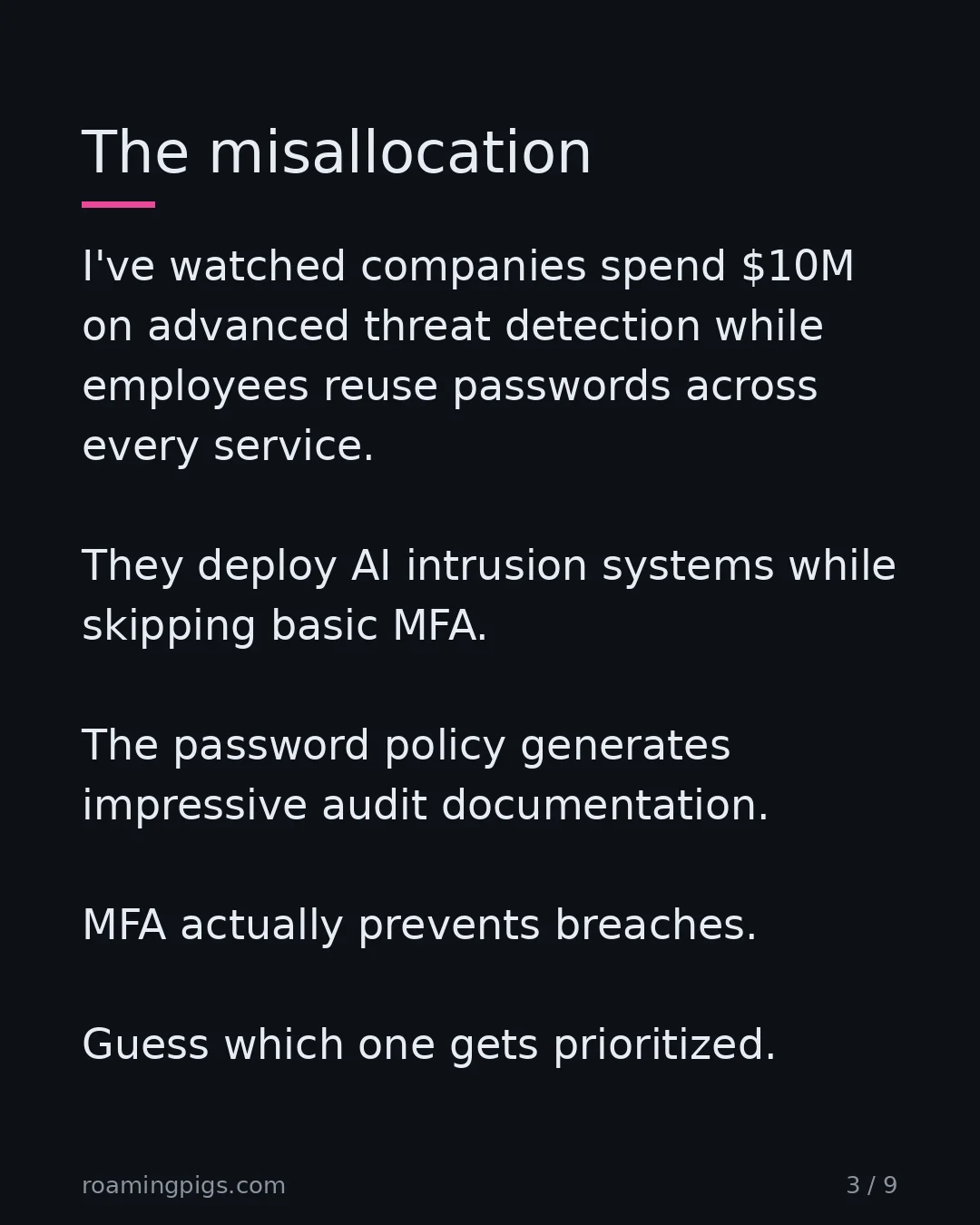 Slide 3 of 9: $10M on threat detection while employees reuse passwords. I've watched companies spend $10M on advanced threat detection while employees…