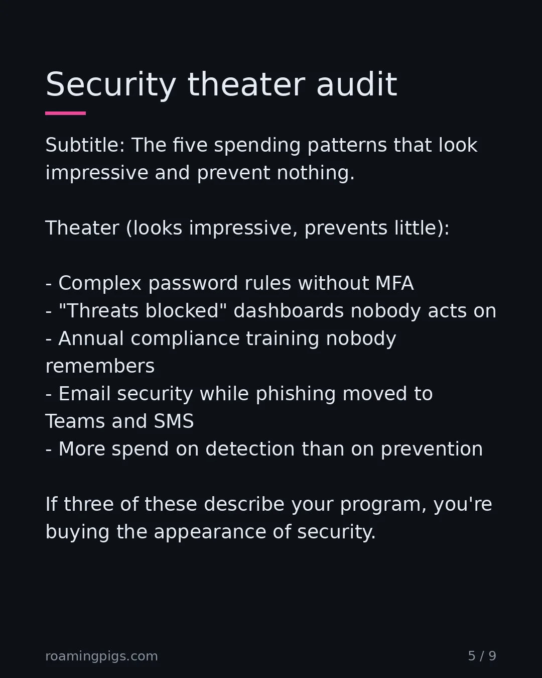 Slide 5 of 9: The five spending patterns that look impressive and prevent nothing. Theater (looks impressive, prevents little): Complex password rules…