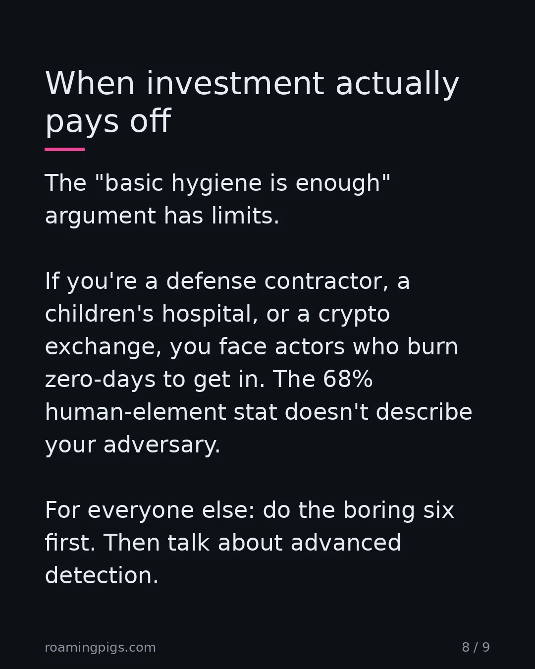 Slide 8 of 9: Healthcare, finance, critical infrastructure: different threat model. The "basic hygiene is enough" argument has limits. If you're a…