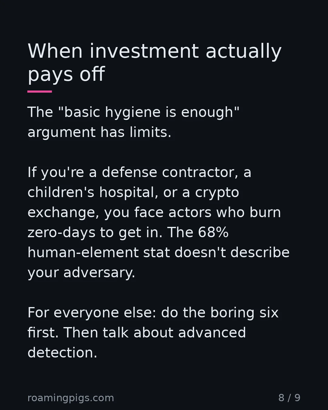 Slide 8 of 9: Healthcare, finance, critical infrastructure: different threat model. The "basic hygiene is enough" argument has limits. If you're a…