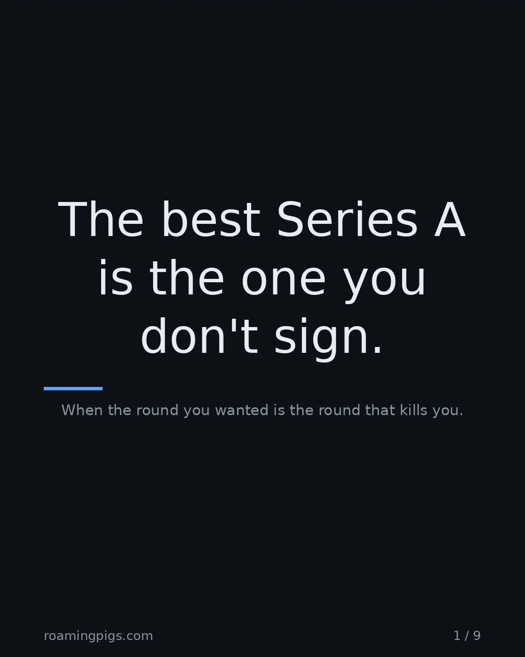 Slide 1 of 9: The best Series A is the one you don't sign.. When the round you wanted is the round that kills you