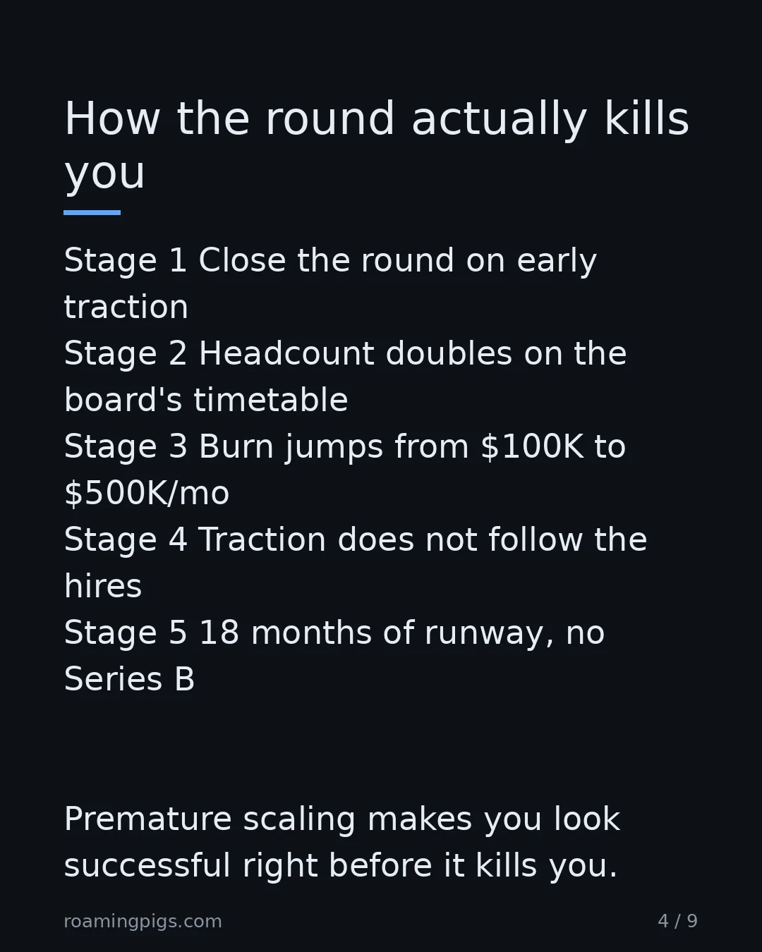 Slide 4 of 9: How the round actually kills you. Stage 1 Close the round on early traction Stage 2 Headcount doubles on the board's timetable Stage 3 Burn…