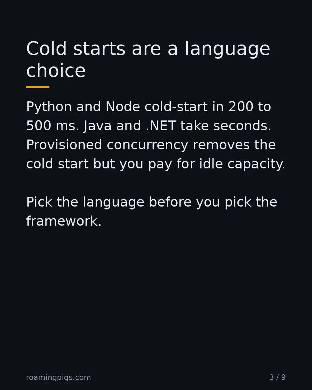 Slide 3 of 9: Cold starts are a language choice. Python and Node cold-start in 200 to 500 ms. Java and .NET take seconds. Provisioned concurrency removes…