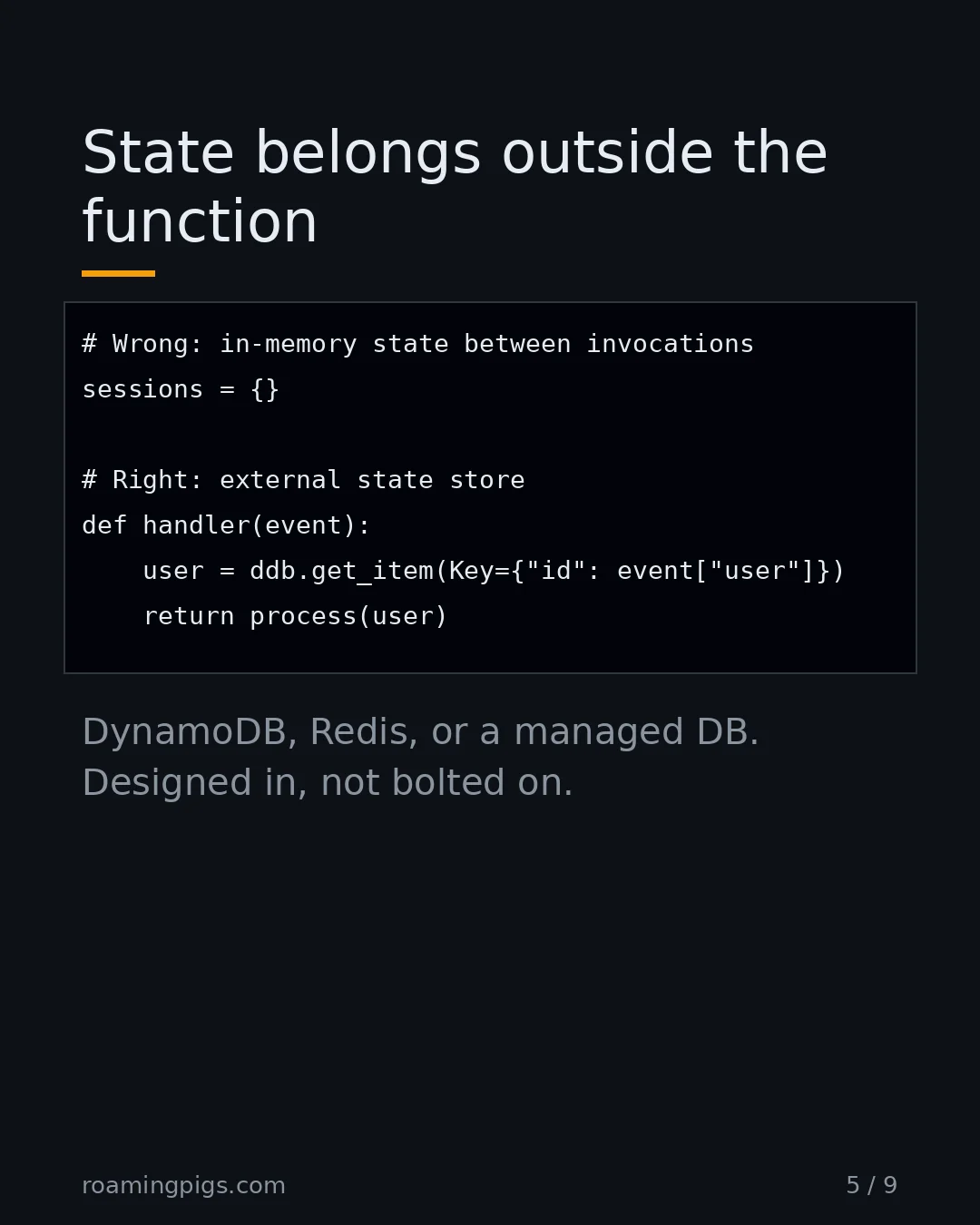 Slide 5 of 9: State belongs outside the function. Code example. DynamoDB, Redis, or a managed DB. Designed in, not bolted on