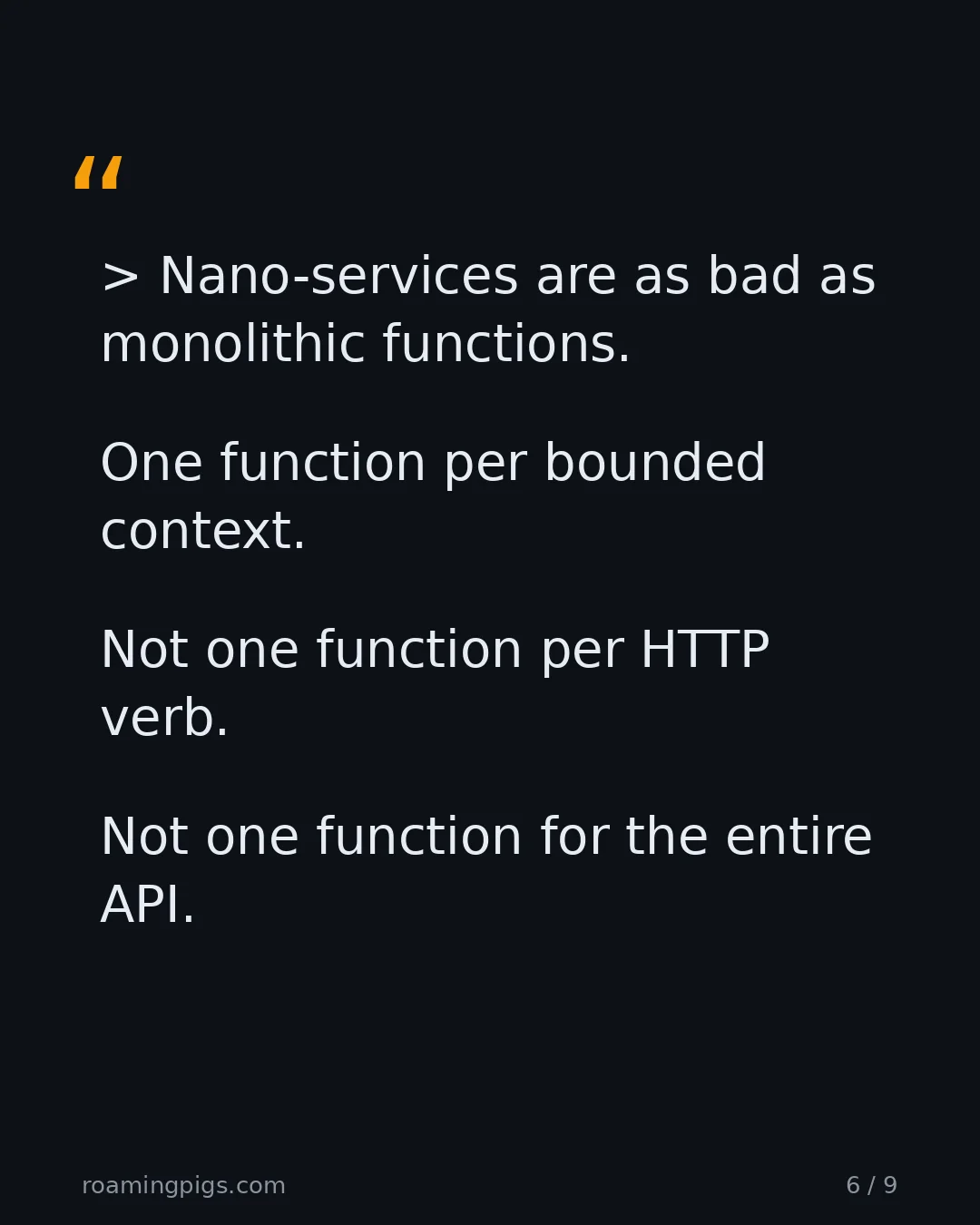Slide 6 of 9: Quote: Nano-services are as bad as monolithic functions. One function per bounded context. Not one function per HTTP verb. Not one function…