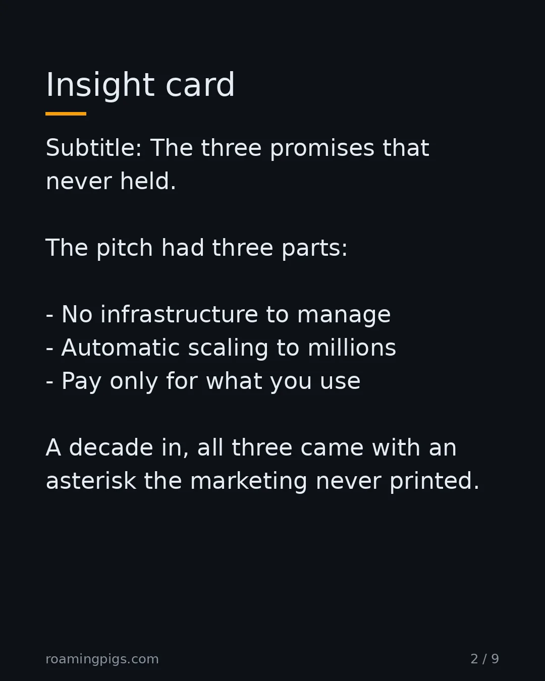Slide 2 of 9: The three promises that never held. The pitch had three parts: No infrastructure to manage Automatic scaling to millions Pay only for what…